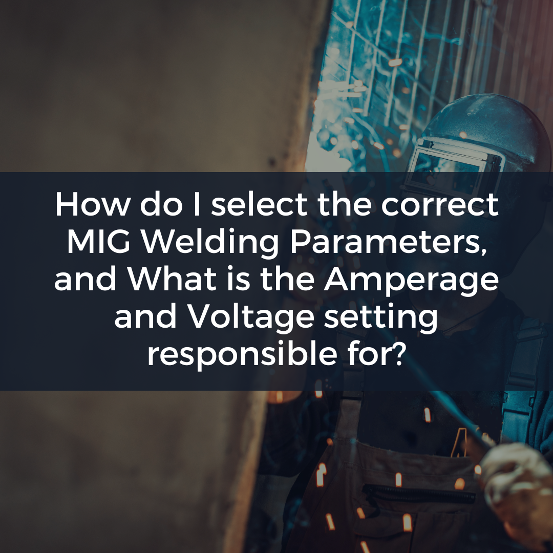 How do I select the correct MIG Welding Parameters, and What is the Amperage and Voltage setiing resposible for?